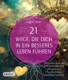 Ingrid Auer - 21 Wege, die dich in ein besseres Leben führen