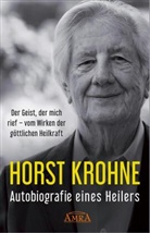 Horst Krohne - AUTOBIOGRAFIE EINES HEILERS: Der Geist, der mich rief - vom Wirken der göttlichen Heilkraft