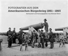 Michael Ebert - Fotografien aus dem Amerikanischen Bürgerkrieg 1861 - 1865