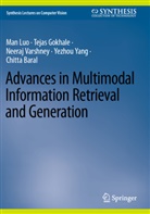 Chitta Baral, Tejas Gokhale, Man Luo, Neeraj Varshney, Neeraj et al Varshney, Yezhou Yang - Advances in Multimodal Information Retrieval and Generation