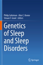 Alex C Keene, Alex C. Keene, Struan F Grant, Struan F. Grant, Philip Gehrman - Genetics of Sleep and Sleep Disorders