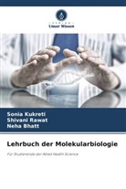 Neha Bhatt, Sonia Kukreti, Shivani Rawat - Lehrbuch der Molekularbiologie