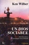 Ken Wilber - Un Dios sociable : hacia una nueva comprensión de la religión