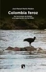 José Manuel Martín Medem - Colombia feroz : del terrorismo de Estado a la negociación con las FARC