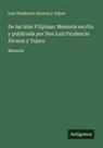 Luis Prudencio Álvarez y Tejero - De las Islas Filipinas: Memoria escrita y publicada por Don Luis Prudencio Álvarez y Tejero
