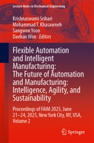 Mohammad T. Khasawneh, Krishnaswami Srihari, Mohammad T Khasawneh, Daehan Won, Sangwon Yoon, Sangwon Yoon et al - Flexible Automation and Intelligent Manufacturing: The Future of Automation and Manufacturing: Intelligence, Agility, and Sustainability