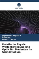 Jagadeesha Angadi V, Ganesh V, Heba Y Zahran, Heba Y. Zahran - Praktische Physik: Wellenbewegung und Optik für Studenten im Grundstudium