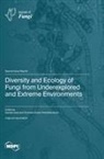Diversity and Ecology of Fungi from Underexplored and Extreme Environments