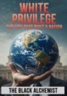 The Black Alchemist - WHITE PRIVILEGE