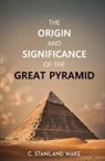 C. Staniland Wake - The Origin and Significance of the Great Pyramid