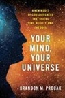 Brandon M. Procak - Your Mind, Your Universe