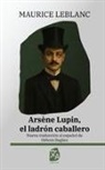 Maurice Leblanc - Arsène Lupin, el ladrón caballero