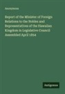 Anonymous - Report of the Minister of Foreign Relations to the Nobles and Representatives of the Hawaiian Kingdom in Legislative Council Assembled April 1854