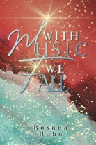 Roxana Hube - With Music We Fall