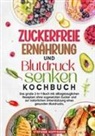 Stefanie Hoffmann - Zuckerfreie Ernährung und Blutdruck senken Kochbuch