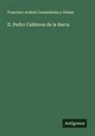 Francisco Andrés Commelerán Y Gómez - D. Pedro Calderon de la Barca