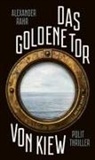 Alexander Rahr - Das Goldene Tor von Kiew