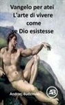 Andrzej Budzinski - Vangelo per atei L'arte di vivere come se Dio esistesse