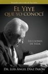 Luis Ángel Díaz Pabón - El Yiye que yo conocí: Lecciones de vida / The Yiye I Knew: Life Lessons