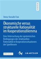Anna-Vanadis Faix - Ökonomische versus strukturelle Rationalität im Kooperationsdilemma