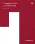 Juhani Pallasmaa - Tocando el mundo
