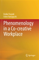 Emiko Tsuyuki, Ichiro Yamaguchi - Phenomenology in a Co-creative Workplace