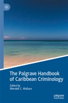 Wendell C Wallace, Wendell C. Wallace - The Palgrave Handbook of Caribbean Criminology