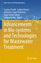 Dipak Ashok Jadhav, Lakhan Kumar, Abhilasha Singh Mathuriya, Soumya Pandit, Subhasree Ray, Abhilasha Singh Mathuriya et al - Advancements in Bio-systems and Technologies for Wastewater Treatment