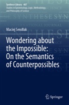 Maciej Send¿ak, Maciej Sendlak - Wondering about the Impossible: On the Semantics of Counterpossibles