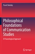 Pavel Slutskiy - Philosophical Foundations of Communication Studies