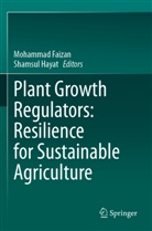Mohammad Faizan, Hayat, Shamsul Hayat - Plant Growth Regulators: Resilience for Sustainable Agriculture