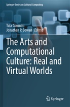 Jonathan P. Bowen, Tula Giannini, P Bowen - The Arts and Computational Culture: Real and Virtual Worlds