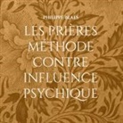Philippe Blaes - les prières méthode contre influence psychique