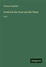 Thomas Campbell - Frederick the Great and His Times