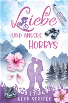 Gerd Schäfer - Liebe und andere Hobbys