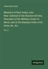 John Paul Jones - Memoirs of Paul Jones, Late Rear-Admiral in the Russian Service, Chevalier of the Military Order of Merit, and of the Russian Order of St. Anne, &c., &c