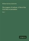 William Harrison Ainsworth - The Leaguer of Lathom. A Tale of the Civil War in Lancashire