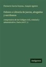 Joaquín Aguirre, Florencio Garcia Goyena - Febrero o Librería de jueces, abogados y escribanos