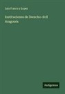 Luis Franco y Lopez - Instituciones de Derecho civil Aragonés