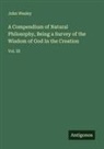 John Wesley - A Compendium of Natural Philosophy, Being a Survey of the Wisdom of God In the Creation
