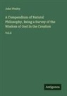 John Wesley - A Compendium of Natural Philosophy, Being a Survey of the Wisdom of God In the Creation