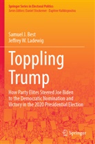 Samuel J Best, Samuel J. Best, Jeffrey W Ladewig, Jeffrey W. Ladewig - Toppling Trump