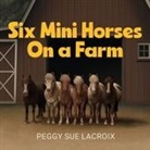 Peggy Sue LaCroix - Six Mini Horses On a Farm