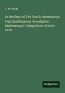 F. W. Farrar - In the Days of Thy Youth. Sermons on Practical Subjects, Preached at Marlborough College from 1871 to 1876