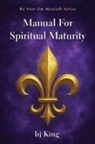 Bj King - Manual for Spiritual Maturity