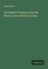 John Bunyan - The Pilgrim's Progress, from this World, to that which is to Come
