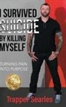 Trapper Trapper Searles - I Survived Suicide by Killing Myself