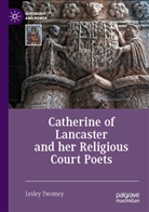 Lesley Twomey - Catherine of Lancaster and her Religious Court Poets