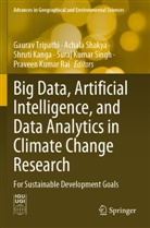 Shruti Kanga, Shruti Kanga et al, Praveen Kumar Rai, Achala Shakya, Suraj Kumar Singh, Gaurav Tripathi - Big Data, Artificial Intelligence, and Data Analytics in Climate Change Research