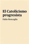 Fabio Roncaglia - El catolicismo progresista